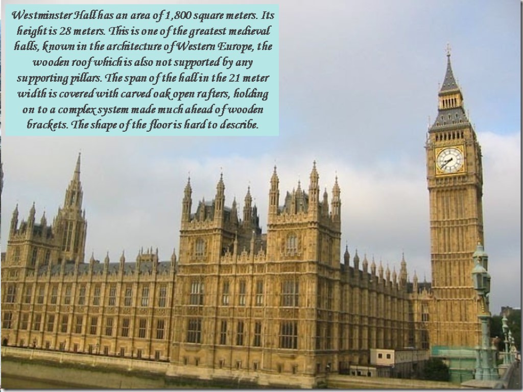 Westminster Hall has an area of ​​1,800 square meters. Its height is 28 meters.